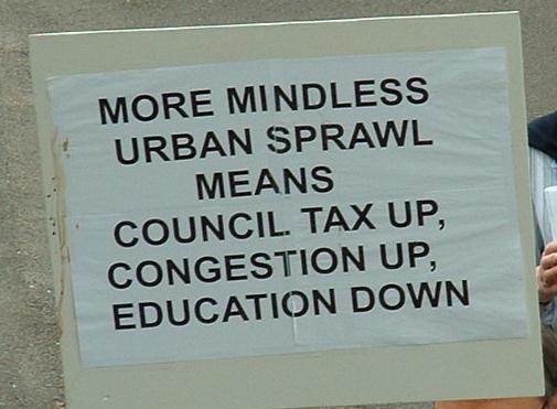 "More mindless urban sprawl means council tax up, congestion up, education down"