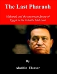 The Last Pharaoh: Mubarak and the Uncertain Future of Egypt in the Mid East