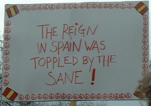 The reign in Spain was toppled by the sane