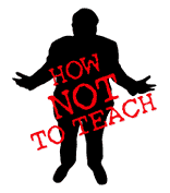How Not to Teach
